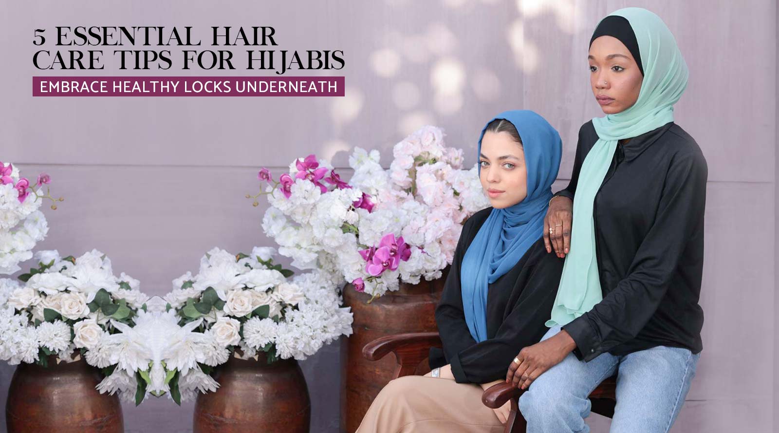 5 Essential Hair Care Tips for Hijabis: Embrace Healthy Locks Underneath